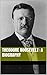 Theodore Roosevelt: A Biography