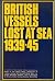 British Vessels Lost at Sea 1939-45 by Admiralty Great Britain