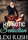 Hypnotic Seduction: (Literotica with Doctor Sex, Hidden Spy Cam, Hypnosis Sex, Erotic Mind Control Story, Descriptions Better than a Porno Video (Hypnotic Seduction Series Book 1)