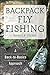 Backpack Fly Fishing: A Back-to-Basics Approach