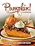 Pumpkin Cookbook: Pancakes, Pies, Pasta Fall Favorite Seasonal Recipes