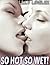 LESBIAN: SO HOT, SO WET (Lesbian Older Woman Younger Woman First Time Forbidden Steamy Romance)