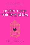 Under Rose-Tainted Skies by Louise Gornall