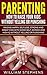 Parenting: How To Raise Your Kids Without Yelling Or Punishing: Raising Happy, Selfless, Strong and Great Kids with Good Self-Esteem and High IQ without Yelling or Punishing