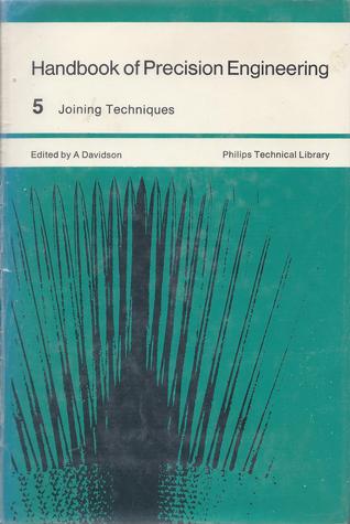 Handbook Of Precision Engineering: Volume 5 Joining Techniques