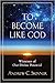 To Become Like God: Witness...