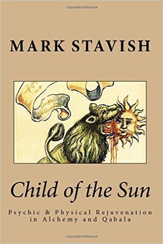Child of the Sun: Psychic & Physical Rejuvenation in Alchemy and Qabalah (IHS Study Guides Series, Volume 3)
