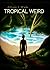 Tropical Weird