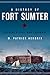 A History of Fort Sumter: B...