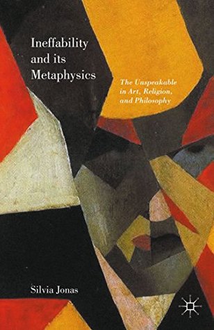 Ineffability and its Metaphysics: The Unspeakable in Art, Religion, and Philosophy (Kindle Edition)