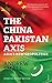 The China-Pakistan Axis by Andrew Small The China-Pakistan Axis by Andrew Small