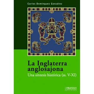 La Inglaterra anglosajona: Una síntesis histórica (siglos V-XI)
