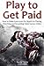 Play to Get Paid (Youtube Fast Cash) by Hunter Smith