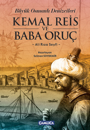 Büyük Osmanlı Denizcileri Kemal Reis ve Baba Oruç
