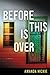 Before This Is Over by Amanda Hickie