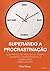 Superando a Procrastinação: Guia Prático de Técnicas da Terapia Cognitivo-Comportamental e Estratégias de Mindfulness (Portuguese Edition)