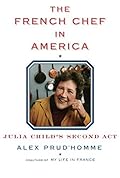 The French Chef in America: Julia Child's Second Act