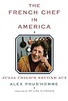 The French Chef in America by Alex Prud’homme