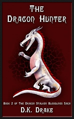 The Dragon Hunter: An Action & Adventure Fantasy (The Dragon Stalker Bloodlines Saga Book 2)