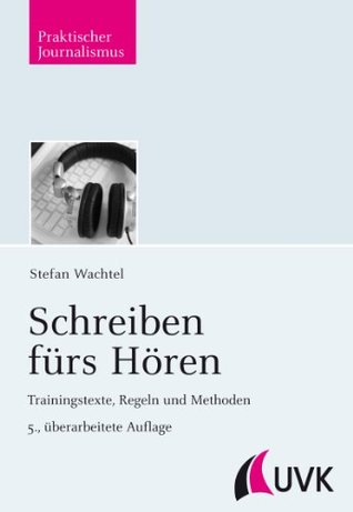 Schreiben fürs Hören: Trainingstexte, Regeln und Methoden (Praktischer Journalismus 29) (German Edition)