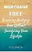 MORTGAGE FREE: Becoming Mor...
