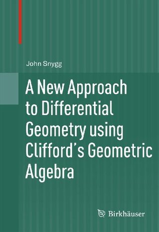 A New Approach to Differential Geometry using Clifford's Geometric Algebra (Kindle Edition)