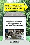 The Garage Sale How-To Guide: Everything You Need To Know To Hold A Successful Garage Sale The Garage Sale How-To Guide: Everything You Need To Know To Hold A Successful Garage Sale