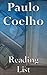 Paulo Coelho: Reading List - The Alchemist, Adultery, Manuscript Found in Accra, Fabulas, The Winner Stands Alone, The Witch of Portobello, Like the Flowing River, etc.