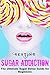 Beating Sugar Addiction: The Ultimate Sugar Detox Guide for Beginners (Sugar Addiction, Sugar Detox for Beginners, Emotional Eating)