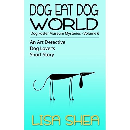 Dog Eat Dog World Dog Fosterer Museum Mysteries By Lisa Shea