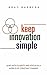 Keep Innovation Simple: Lead with Clarity and Focus in a World of Constant Change
