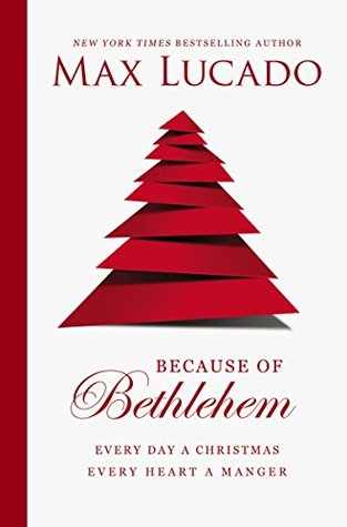 Because of Bethlehem: Every Day a Christmas, Every Heart a Manger (Kindle Edition)