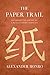 The Paper Trail: An Unexpected History of a Revolutionary Invention