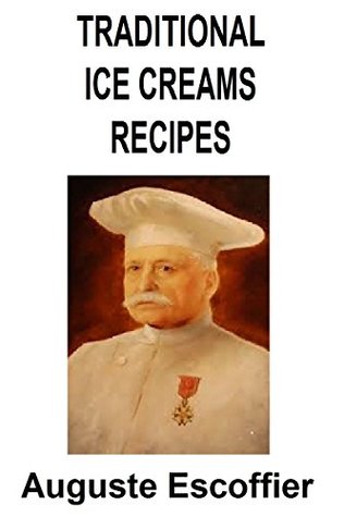 The Escoffier Cookbook : Traditional Ice Creams Recipes (Escoffier Collection 3)