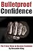 Bulletproof Confidence: The...