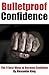 Bulletproof Confidence by Alexander King