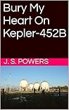 Bury My Heart On Kepler-452B: An Interstellar Manifesto