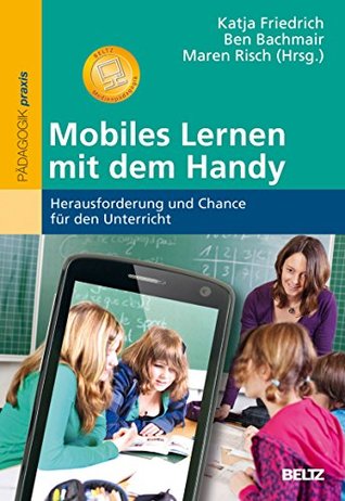 Mobiles Lernen mit dem Handy: Herausforderung und Chance für den Unterricht (German Edition)
