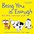 Being You is Enough and other important stuff