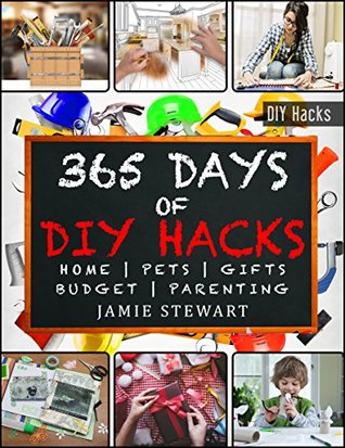 365 Days of DIY Hacks - Home, Parenting, Pets, Gifts, Budged (Kindle Edition)