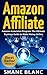 AMAZON AFFILIATE: The Ultimate Business and Marketing Guide to Make Money Online With The Amazon Affiliate Program