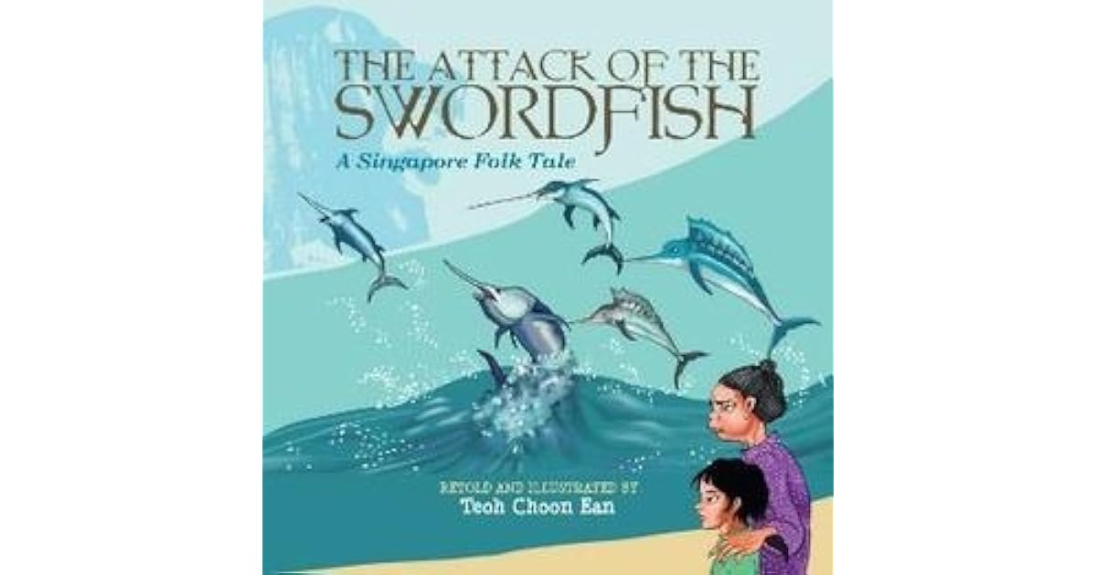 The Attack of the Swordfish A Singapore Folk Tale by Teoh Choon Ean