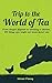 Trip to the world of tea: From dragon legends to smoking a chicken, 99 things you might not know about tea