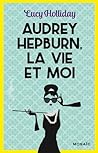Audrey Hepburn, La Vie et Moi by Lucy  Holliday