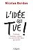 L'idée qui tue !: Politique, business, culture... Les secrets des idées qui durent (ED ORGANISATION) (French Edition)