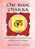 The Root Chakra: Understanding, balancing and healing the 1st chakra (Chakra Healing, Understanding, Balancing and Healing the Chakras)