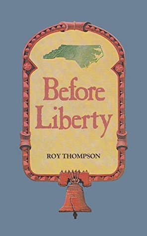 Before Liberty: Their New World Made the North Carolinians Different (Kindle Edition)