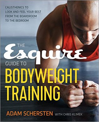 The Esquire Guide to Bodyweight Training: Calisthenics to Look and Feel Your Best from the Boardroom to the Bedroom (Kindle Edition)