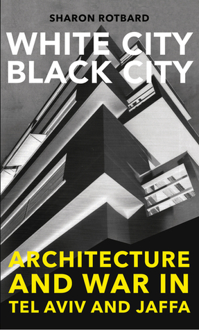 White City, Black City: Architecture and War in Tel Aviv and Jaffa (Paperback)