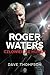 Roger Waters. Człowiek za m...
